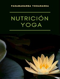 Nutrición yoga (traducido) - Paramahansa Yogananda - E-Book