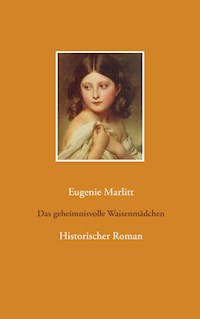 Das geheimnisvolle Waisenmädchen - Eugenie Marlitt - E-Book