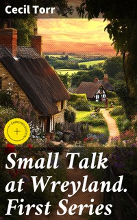 Small Talk at Wreyland. First Series - Cecil Torr - E-Book