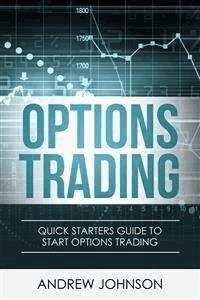 Options Trading: Quick Starters Guide To Options Trading - Andrew Johnson - E-Book