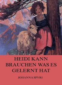 Heidi kann brauchen, was es gelernt hat - Johanna  Spyri - E-Book + Hörbuch