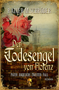 Der Todesengel von Florenz (Pater Angelico 2) - Rainer M. Schröder - E-Book