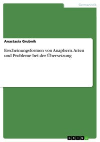 Erscheinungsformen von Anaphern. Arten und Probleme bei der Übersetzung - Anastasia Grubnik - E-Book