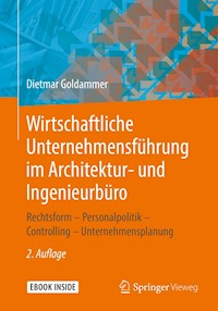 Wirtschaftliche Unternehmensführung im Architektur- und Ingenieurbüro - Dietmar Goldammer - E-Book