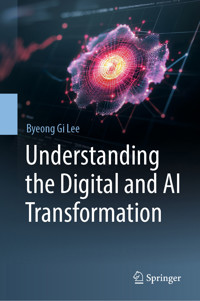 Understanding the Digital and AI Transformation - Byeong Gi Lee - E-Book