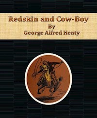 Redskin and Cow-Boy - George Alfred Henty - E-Book