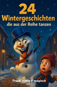 24 Wintergeschichten, die aus der Reihe tanzen - Alexander Schwarz - E-Book
