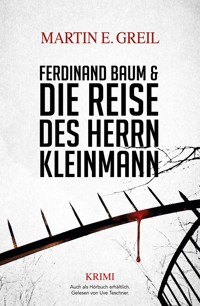 Ferdinand Baum & Die Reise des Herrn Kleinmann - Martin E. Greil - E-Book