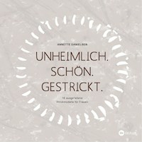 Unheimlich. Schön. Gestrickt. - Annette Danielsen - E-Book