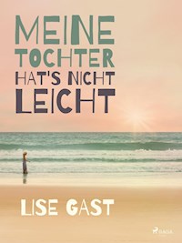 Meine Tochter hat s nicht leicht - Lise Gast - E-Book