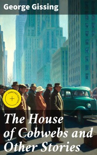 The House of Cobwebs and Other Stories - George Gissing - E-Book
