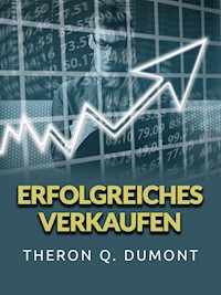 Erfolgreiches Verkaufen (Übersetzt) - Theron Q. Dumont - E-Book