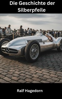 Die Geschichte der Silberpfeile - Ralf Hagedorn - E-Book