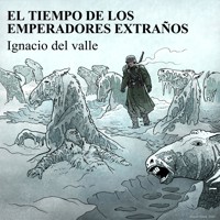El tiempo de los emperadores extraños - Ignacio Del Valle - Hörbuch