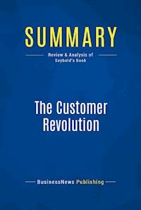 Summary: The Customer Revolution - BusinessNews Publishing - E-Book