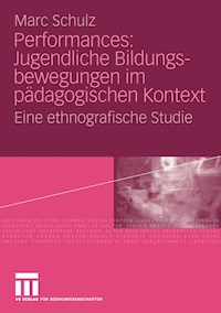 Performances: Jugendliche Bildungsbewegungen im pädagogischen Kontext - Marc Schulz - E-Book