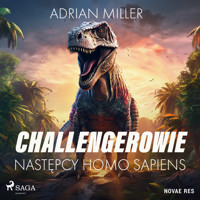 Challengerowie. Następcy homo sapiens - Adrian Miller - Hörbuch