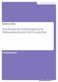 Zum Einsatz des Verbalzeugnisses im Mathematikunterricht der Grundschule - Kathrin Roth - E-Book