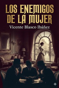 Los enemigos de la mujer - Vicente Blasco Ibanez - E-Book