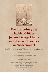 Die Ermordung des Haubler-Müllers Johann George Eberts und dessen Eheweibes in Niederwinkel - Rainer Scherb - E-Book