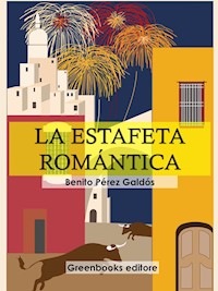 La estafeta romántica - Benito Pérez Galdòs - E-Book