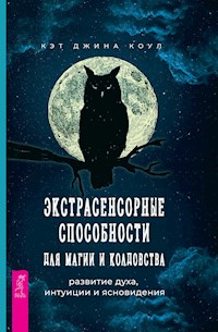 Экстрасенсорные способности для магии и колдовства - Кэт Джина Коул - E-Book