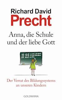 Anna, die Schule und der liebe Gott - Richard David Precht - E-Book