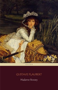 Madame Bovary (Centaur Classics) [The 100 greatest novels of all time - #18] - Centaur Classics - E-Book