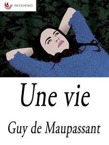 Une vie - Guy de Maupassant - E-Book