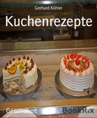 Kuchenrezepte - Gerhard Köhler - E-Book