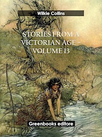 Stories from a Victorian Age - Volume 13 - Wilkie Collins - E-Book