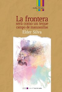 La frontera será como un tenue campo de manzanillas - Elder Silva - E-Book