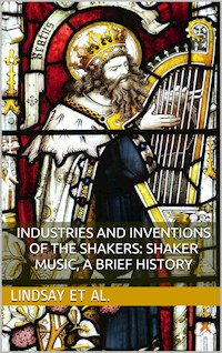Industries and Inventions of the Shakers; Shaker Music - Lillian Phelps - E-Book