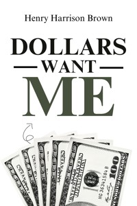 Dollars Want Me - Henry Harrison Brown - E-Book