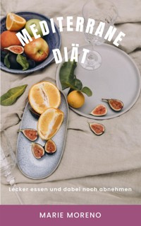 Mediterrane Diät - Marie Moreno - E-Book