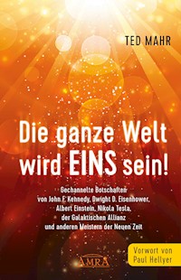 Die ganze Welt wird Eins sein! - Ted Mahr - E-Book