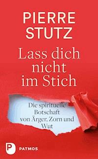 Lass dich nicht im Stich - Pierre Stutz - E-Book