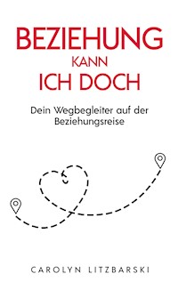 Beziehung kann ich doch - Carolyn Litzbarski - E-Book
