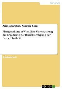 Platzgestaltung in Wien. Eine Untersuchung mit Ergänzung zur Berücksichtigung der Barrierefreiheit - Ariane Zinneker - E-Book