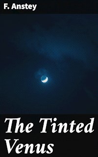 The Tinted Venus - F. Anstey - E-Book