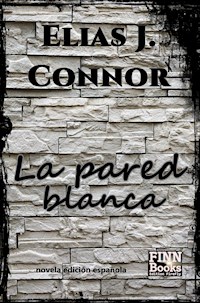 La pared blanca - Elias J. Connor - E-Book