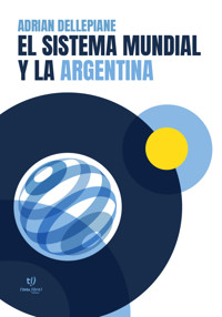 El sistema mundial y la Argentina - Adrian Dellepiane - E-Book