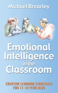 Emotional Intelligence in the classroom - Michael Brearley - E-Book
