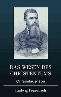 Das Wesen des Christentums - Ludwig Feuerbach - E-Book