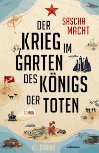 Der Krieg im Garten des Königs der Toten - Sascha Macht - E-Book