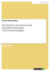Die Probleme der Besteuerung grenzüberschreitender Unternehmenstätigkeit - Bernd Haupenthal - E-Book