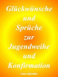 Glückwünsche und Sprüche zur Jugendweihe und Konfirmation - Liane Spindler - E-Book