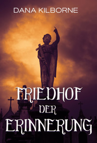 Friedhof der Erinnerung - DANA KILBORNE - E-Book