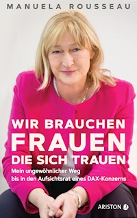 Wir brauchen Frauen, die sich trauen - Manuela Rousseau - E-Book
