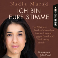 Ich bin eure Stimme - Das Mädchen, das dem Islamischen Staat entkam und gegen Gewalt und Versklavung kämpft (Ungekürzt) - Nadia Murad - Hörbuch